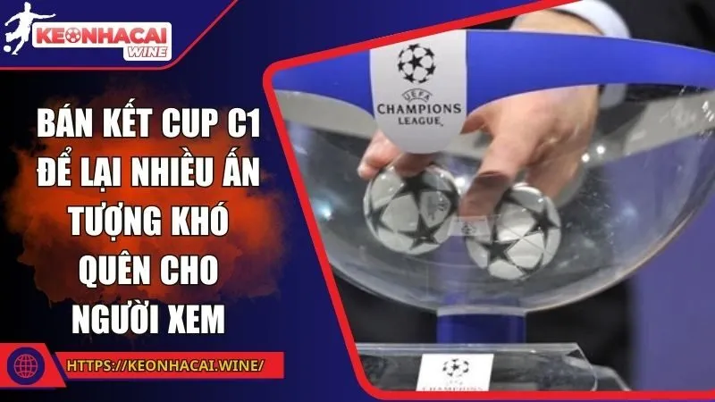 Bán kết cup C1 để lại nhiều ấn tượng khó quên cho người xem