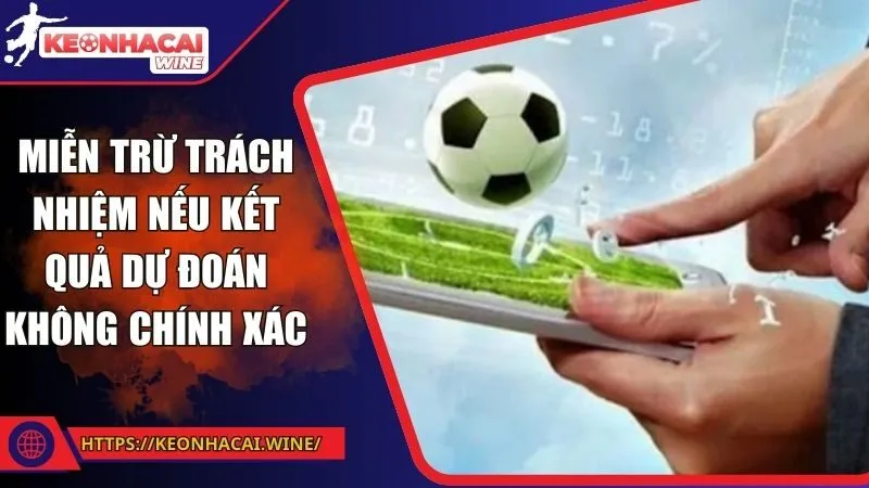 Miễn trừ trách nhiệm nếu kết quả dự đoán không chính xác