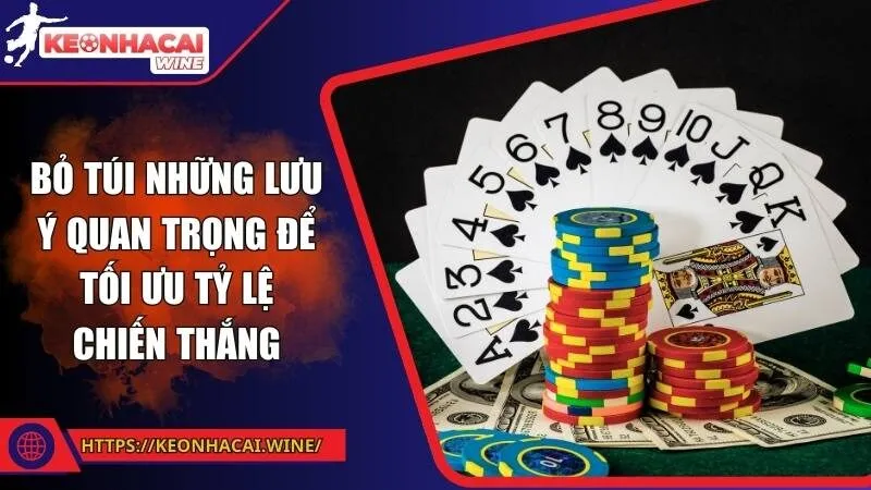 Bỏ túi những lưu ý quan trọng để tối ưu tỷ lệ chiến thắng