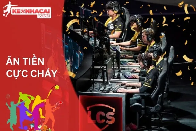 Cá Cược Esport: Ăn Tiền Cực Cháy