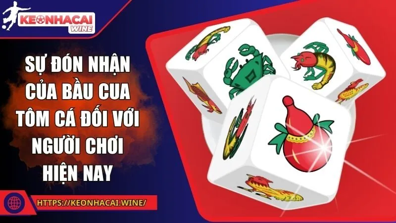 Sự đón nhận của bầu cua tôm cá đối với người chơi hiện nay