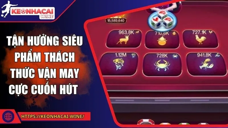Tận hưởng siêu phẩm thách thức vận may cực cuốn hút