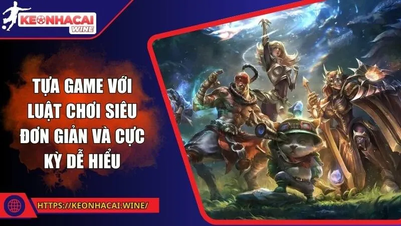Tựa game với luật chơi siêu đơn giản và cực kỳ dễ hiểu